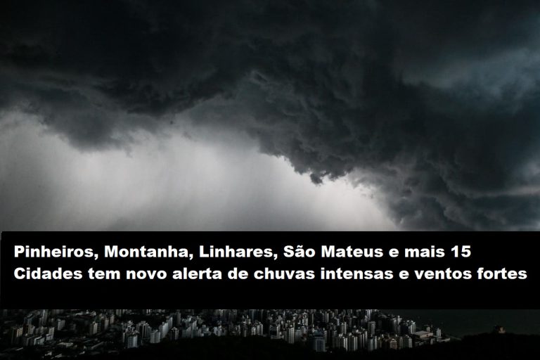 Pinheiros, Montanha, Linhares, São Mateus e mais 15 Cidades tem novo alerta de chuvas intensas e ventos fortes